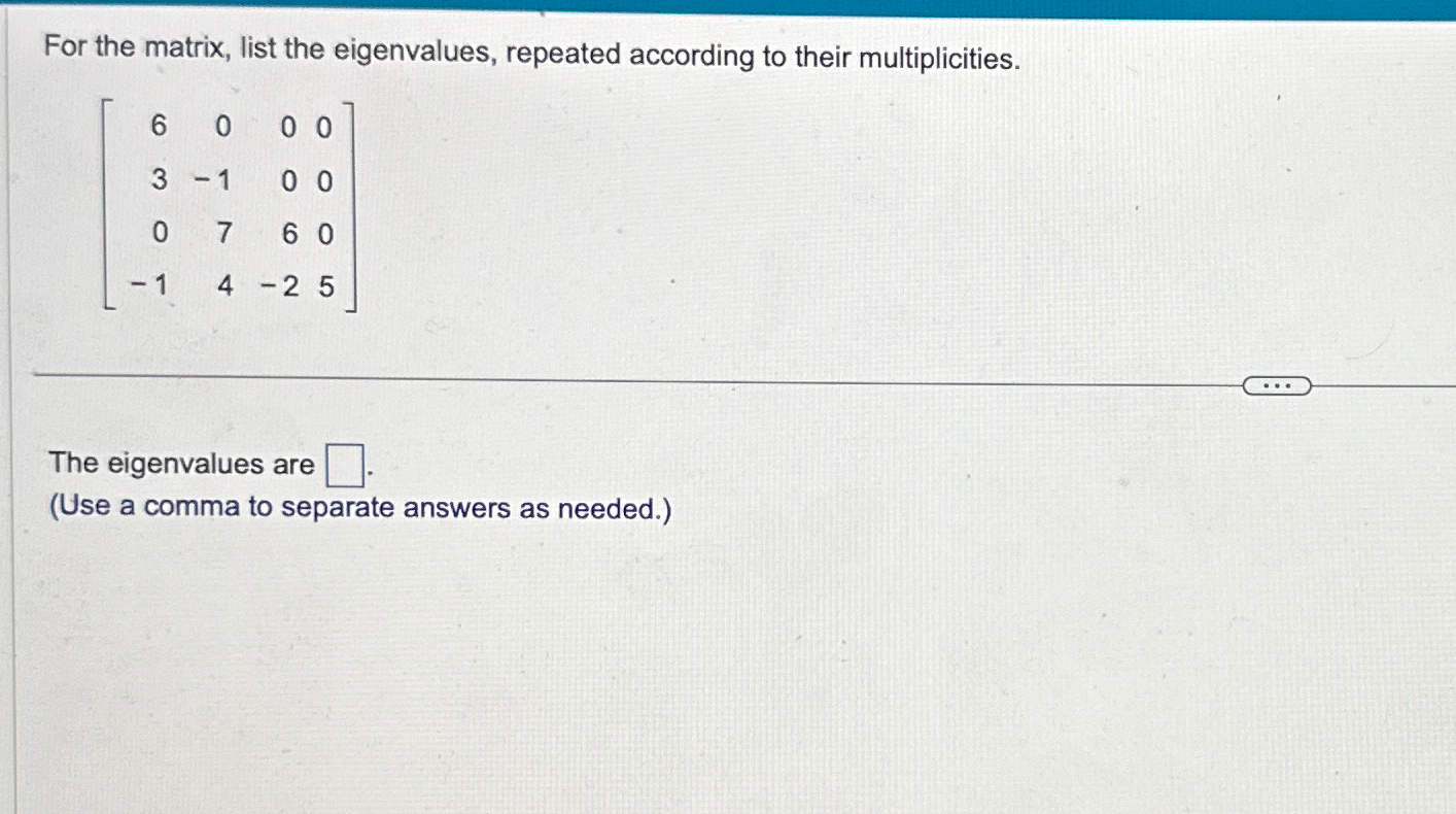 Solved For the matrix, list the eigenvalues, repeated | Chegg.com