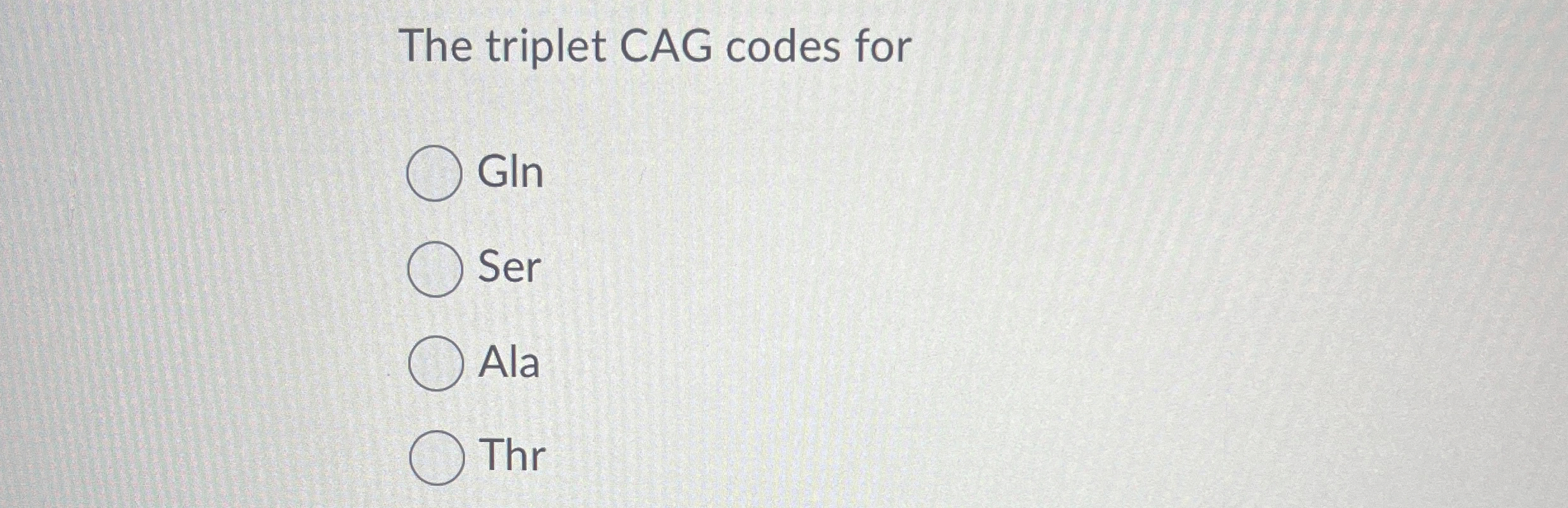 Solved The triplet CAG codes forGlnSerAlaThr | Chegg.com