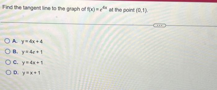 Solved Find The Tangent Line To The Graph Of F X E4x At The