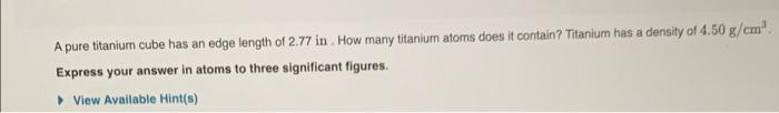 Solved A pure titanium cube has an edge length of 2.77 in | Chegg.com