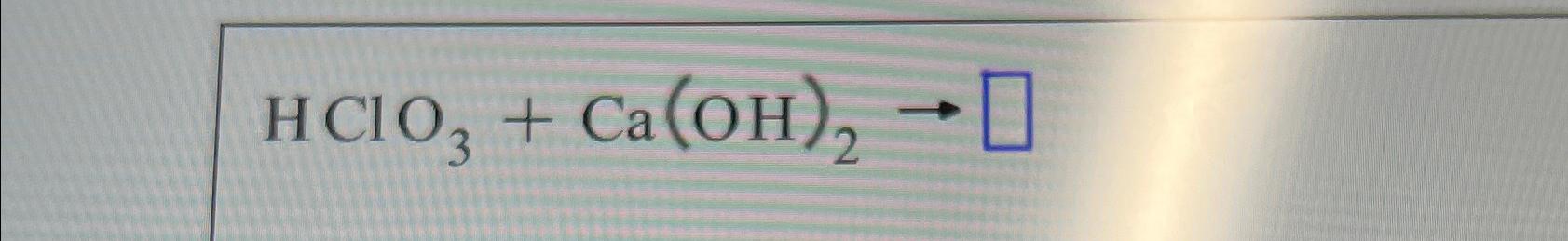 Solved HClO3+Ca(OH)2→ | Chegg.com