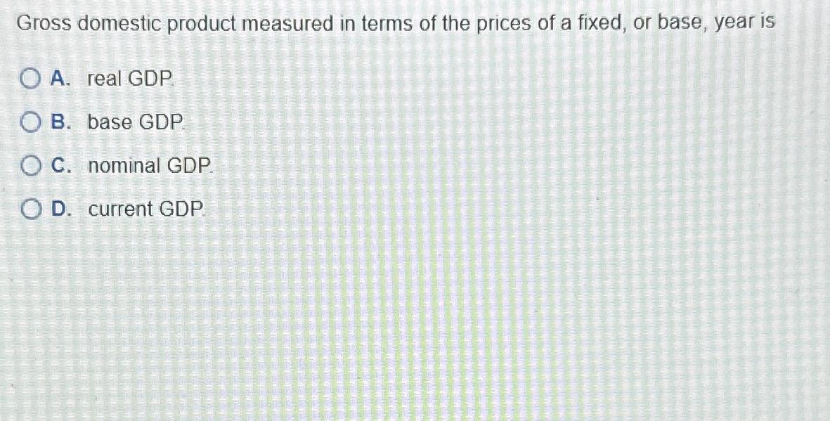 Solved Gross domestic product measured in terms of the | Chegg.com