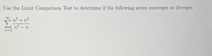 Solved Use the Limit Comparison Test to determine if the | Chegg.com