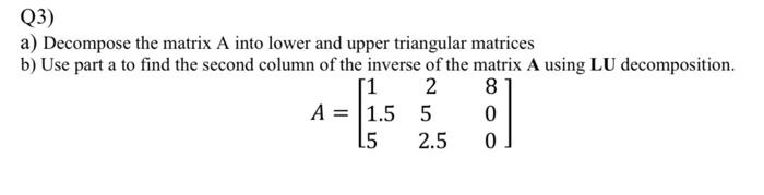 Solved a) Decompose the matrix A into lower and upper | Chegg.com