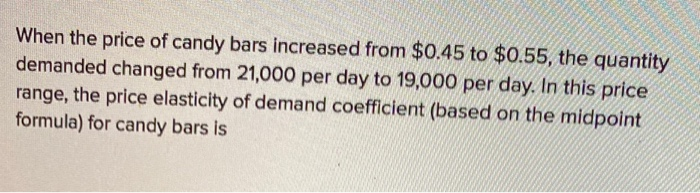 Solved When The Price Of Candy Bars Increased From $0.45 To | Chegg.com