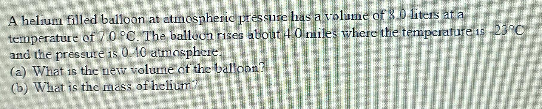 Solved A helium filled balloon at atmospheric pressure has a | Chegg.com