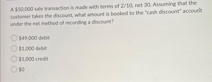 Solved A $50,000 sale transaction is made with terms of | Chegg.com