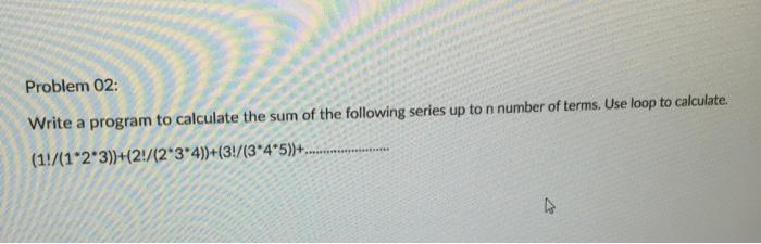 Solved Problem 02: Write a program to calculate the sum of | Chegg.com