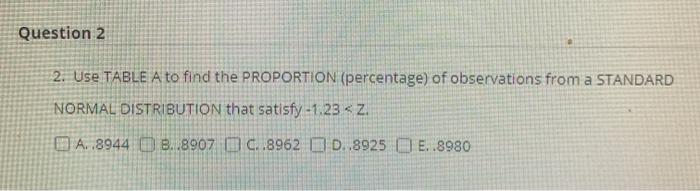 Solved Question 2 2. Use TABLE A to find the PROPORTION | Chegg.com