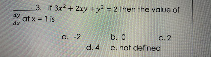 Solved 3 If 3x2 2xy Y2 2 Then The Value Of Dy At X Chegg Com