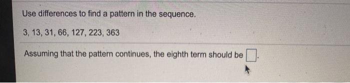 Solved Use differences to find a pattern in the sequence. 3, | Chegg.com