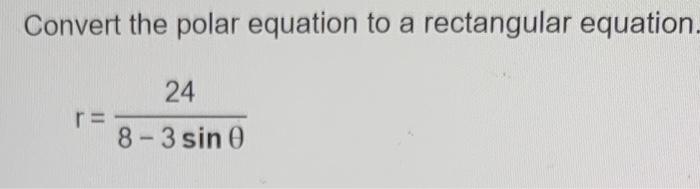 Solved Convert the polar equation to a rectangular equation. | Chegg.com