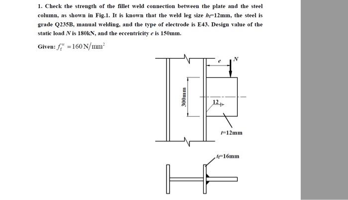 Solved 1. Check the strength of the fillet weld connection | Chegg.com