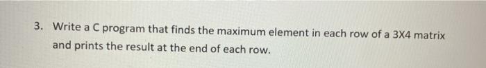 Solved 3. Write a C program that finds the maximum element | Chegg.com