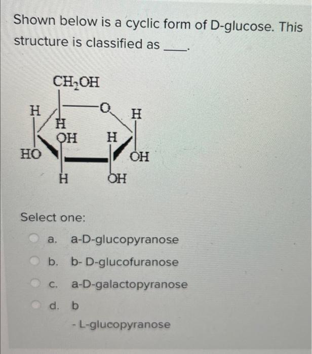 Solved Shown below is a cyclic form of D-glucose. This | Chegg.com