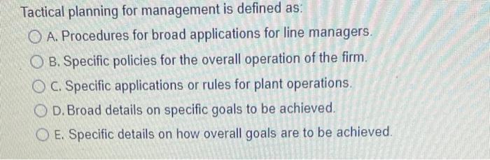 Solved Tactical Planning For Management Is Defined As: O A. | Chegg.com