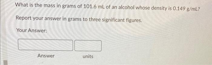 Solved What is the mass in grams of 101.6 mL of an alcohol | Chegg.com