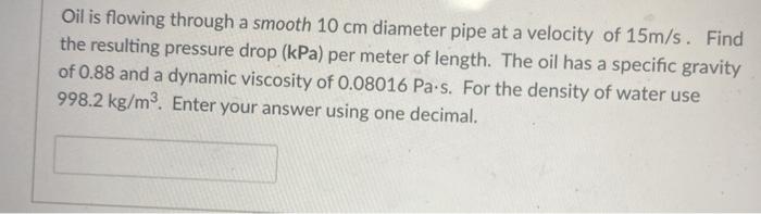 Solved Oil is flowing through a smooth 10 cm diameter pipe | Chegg.com