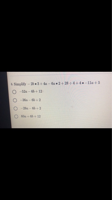 Solved 6. Simplify - 26 • 3+ 40 - 6a • 2+28 : 4+4.-11a +5 | Chegg.com