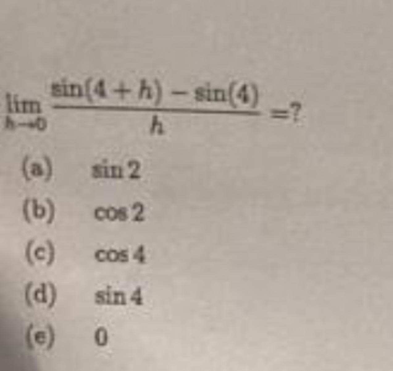 Solved limh→0sin(4+h)-sin(4)h= ? | Chegg.com