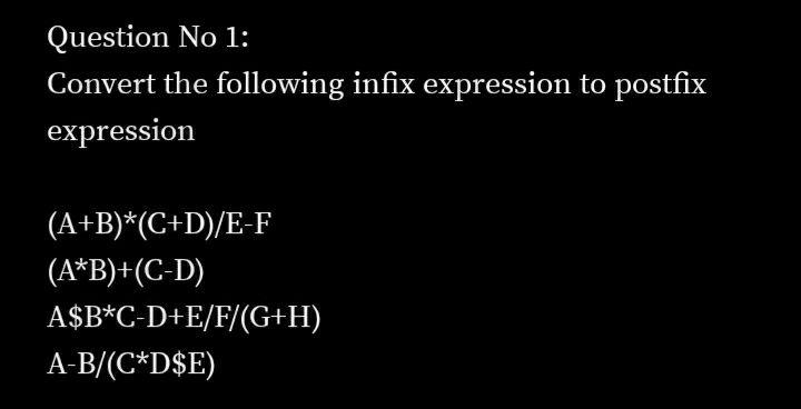 Solved Question No 1: Convert the following infix expression | Chegg.com