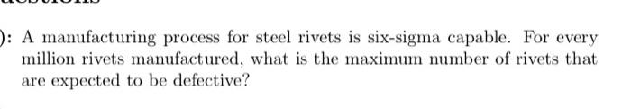 Solved A manufacturing process for steel rivets is six-sigma | Chegg.com