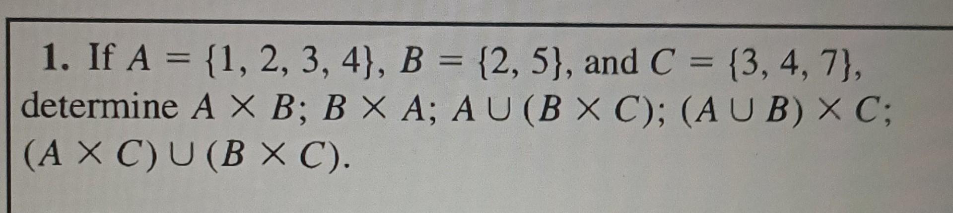 Solved 1. If A={1,2,3,4},B={2,5}, And C={3,4,7}, Determine | Chegg.com