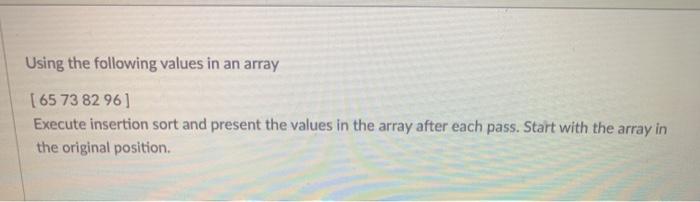 Solved Using the following values in an array [65 73 82 961 | Chegg.com