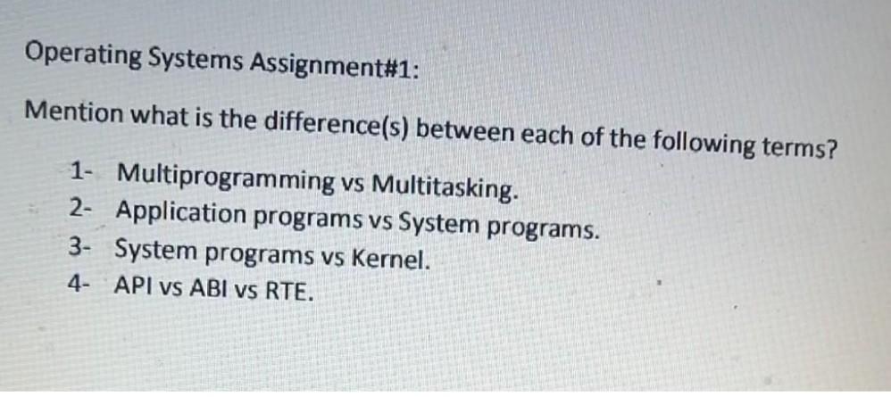 Operating Systems Assignment#1: Mention what is the difference(s) between each of the following terms? 1- Multiprogramming vs