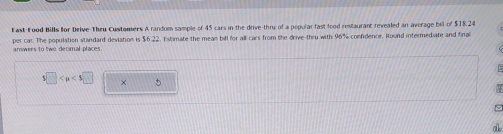 Fast-Food Bills for Drive-Thru Customers A random sample of 45 cars in the drive-thru of a popular fast food restaurant revea