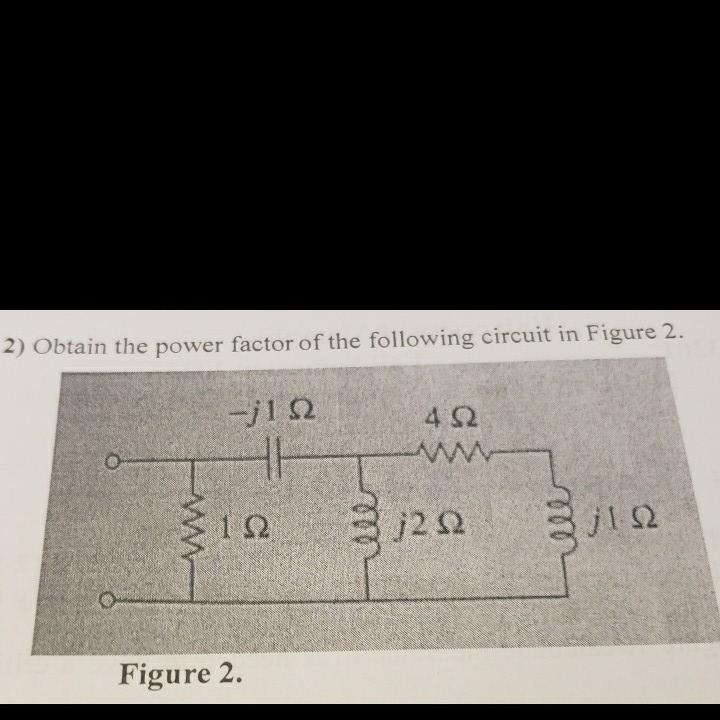 Solved 2) Obtain the power factor of the following circuit | Chegg.com