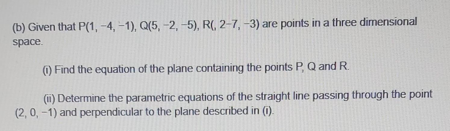 Solved (b) Given That P(1,−4,−1),Q(5,−2,−5),R(,2−7,−3) Are | Chegg.com