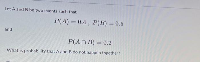 Solved Let A And B Be Two Events Such That P(A) = 0.4, P(B) | Chegg.com