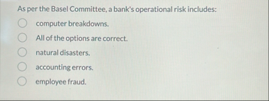 Solved As per the Basel Committee, a bank's operational risk | Chegg.com