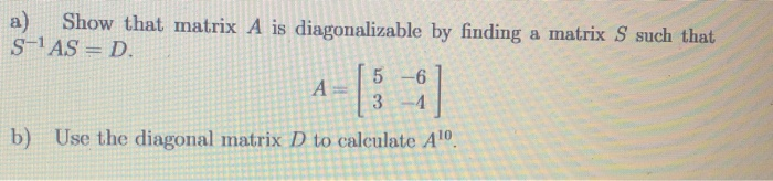 Solved a) Show that matrix A is diagonalizable by finding a | Chegg.com