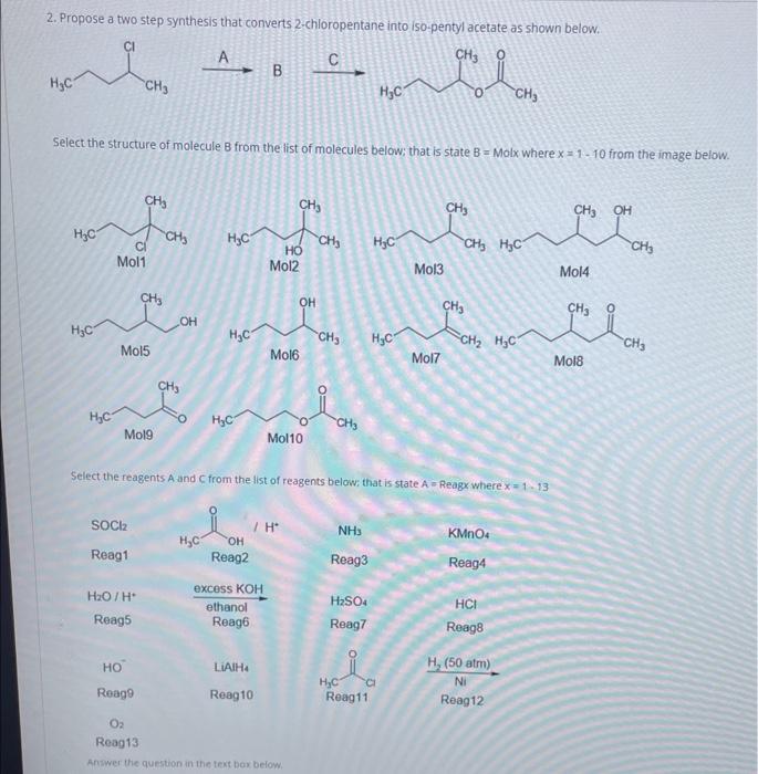 2. Propose a two step synthesis that converts 2-chloropentane into iso-pentyl acetate as shown below.
Select the structure of