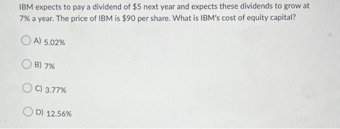 Solved IBM expects to pay a dividend of $5 next year and | Chegg.com
