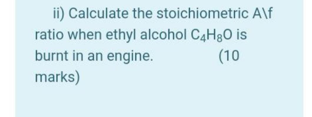 Solved ii) Calculate the stoichiometric Alf ratio when ethyl | Chegg.com