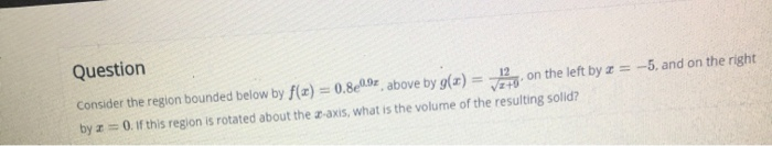 Solved Question Consider the region bounded below by f(x) = | Chegg.com