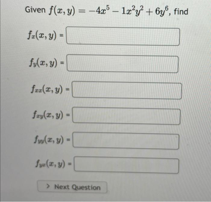 Given \( f(x, y)=-4 x^{5}-1 x^{2} y^{2}+6 y^{6} \) \[ \begin{array}{l} f_{x}(x, y)= \\ f_{y}(x, y)= \\ f_{x x}(x, y)= \\ f_{x