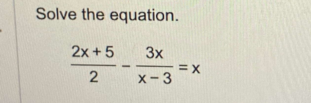 Solved Solve the equation.2x+52-3xx-3=x | Chegg.com