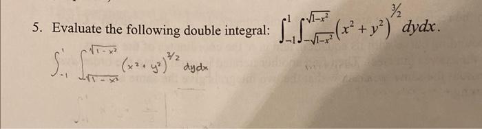 5. Evaluate the following double integral: \( \int_{-1}^{1} \int_{-\sqrt{1-x^{2}}}^{\sqrt{1-x^{2}}}\left(x^{2}+y^{2}\right)^{