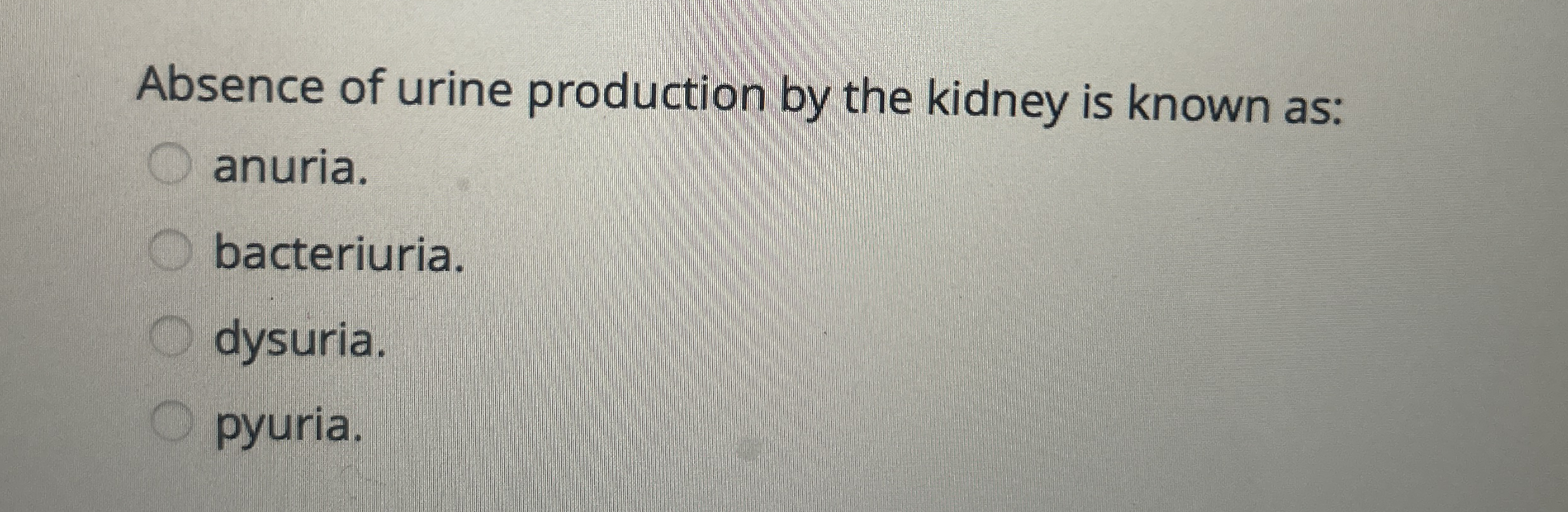 Solved Absence of urine production by the kidney is known | Chegg.com