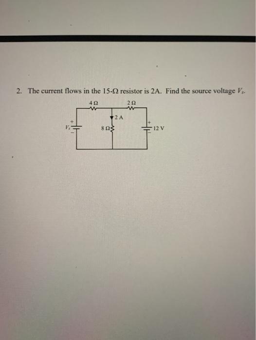 Solved 2. The current flows in the 15- resistor is 2A. Find | Chegg.com