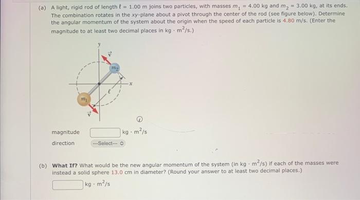 Solved (a) A light, rigid rod of length ℓ=1.00 m joins two | Chegg.com