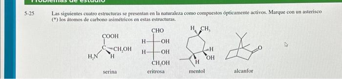 Las siguientes cuatro estructuras se presentan en la naturaleza como compuestos ópticamente activos. Marque con un asterisco