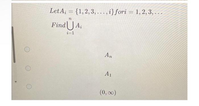 Solved Let Ai={1,2,3,…,i} For I=1,2,3,… Find ⋃i=1nAi An A1 | Chegg.com