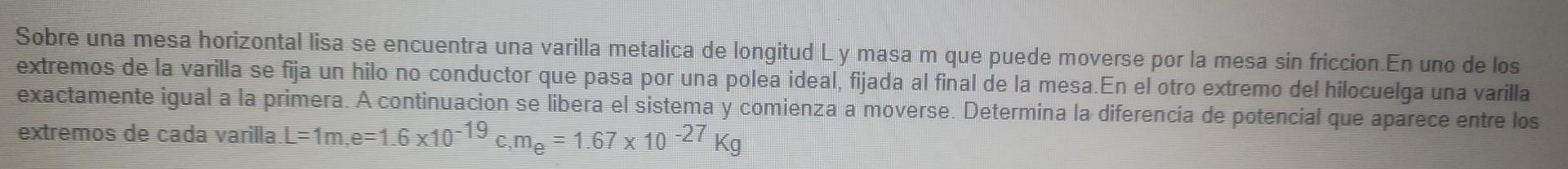 Sobre una mesa horizontal lisa se encuentra una varilla metalica de longitud L y masa m que puede moverse por la mesa sin fri