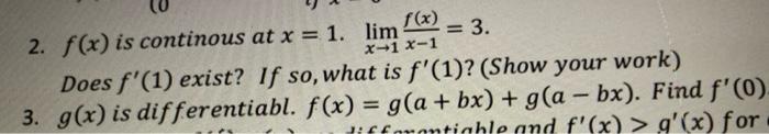 2. \( f(x) \) is continous at \( x=1 . \lim _{x \rightarrow 1} \frac{f(x)}{x-1}=3 \).
Does \( f^{\prime}(1) \) exist? If so, 