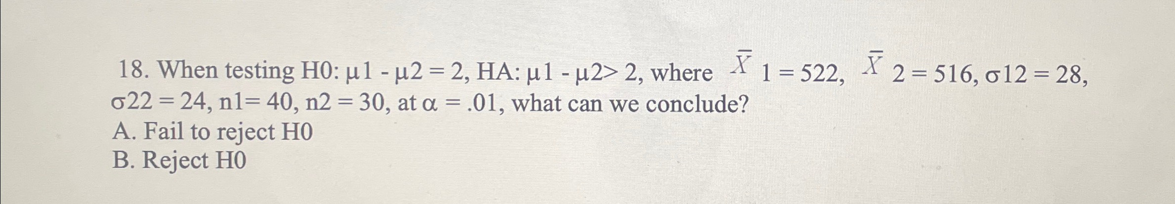 Solved When testing H0: μ1-μ2=2, ﻿HA: μ1-μ2>2, ﻿where | Chegg.com
